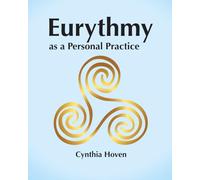 Eurythmy as a Personal Practice: A guide to inegrating body, soul and spirit through eurythmy