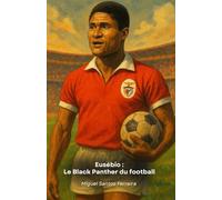 Eusébio : Le Black Panther du football: L'hommage ultime au phénomène de Benfica et du Portugal