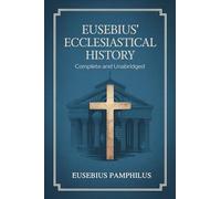 Eusebius' Ecclesiastical History: Complete and Unabridged