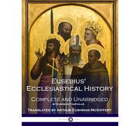 Eusebius' Ecclesiastical History: Complete and Unabridged