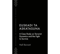 Euskadi Ta Askatasuna: A Case Study on Terrorist Dynamics and the Fight to Survive (Causes and Consequences of Terrorism)