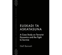 Euskadi Ta Askatasuna: A Case Study on Terrorist Dynamics and the Fight to Survive (Causes and Consequences of Terrorism)