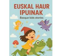 Euskal Haur Ipuinak - Basque Kids Stories: Animalien Abenturak eta Ametsak /Funny and Magical Basque Stories for Kids/Adventures and Dreams of Animals