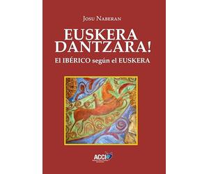 Euskera Dantzara!: El ibérico según el euskera (ACCI)