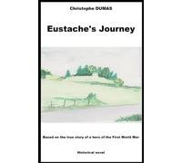 Eustache's Journey: Based on the true story of a hero of the Firts World War