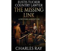Eustis Tucker, Country Lawyer: The Missing Link: A Western Adventure