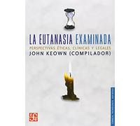 La Eutanasia Examinada: Perspectivas Eticas Clinicas Y Legales