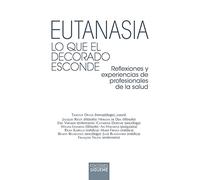 Eutanasia. Lo Que El Decorado esconde: Reflexiones y experiencias de profesionales de la salud: 112 (El peso de los días)