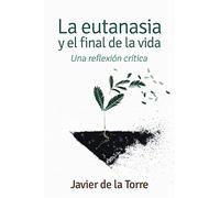 Eutanasia y El Final De La Vida: Una reflexión crítica: 414 (Pozo de Siquen)