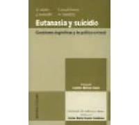 Eutanasia Y Suicidio: Cuestiones Dogmaticas Y De Politica Crimina L