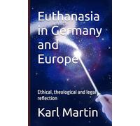 Euthanasia in Germany and Europe: Ethical, theological and legal reflection