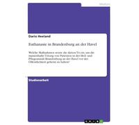 Euthanasie in Brandenburg an der Havel: Welche Maßnahmen setzte die Aktion T4 ein, um die massenhafte Tötung von Patienten in der Heil- und ... vor der Öffentlichkeit geheim zu halten?