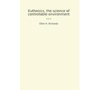 Euthenics, the science of controllable environment (Classic Books)