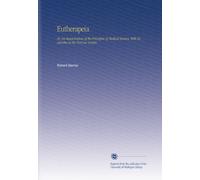 Eutherapeia: Or, an Examination of the Principles of Medical Science, With Researches in the Nervous System.