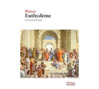 Euthydème ou le Disputeur: Édition annotée incluant une biographie et un contexte historique