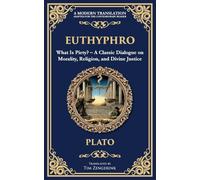 Euthyphro: What Is Piety? - A Classic Dialogue on Morality, Religion, and Divine Justice: 362 (Library of Alexandria)