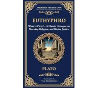 Euthyphro: What Is Piety? - A Classic Dialogue on Morality, Religion, and Divine Justice (Deluxe Hardbound Edition): 362 (Library of Alexandria)