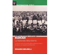 Euzkadi. La nazionale della libertà. La storia mai raccontata della selezione basca di calcio: una squadra antifascista