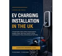 EV Charging Installation in the UK: A Practical Guide to Electric Vehicle Charging Equipment, Installation Design, Cable Sizing, Protection, Earthing, ... (Premium Professional Certification Series)
