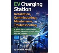 EV Charging Station Installation, Commissioning, Maintenance, and Troubleshooting: A Practical U.S. Field Guide for Installers, Site Hosts, Facilities Teams, and Fleet Operators