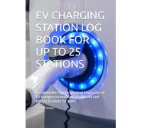 EV CHARGING STATION LOG BOOK FOR UP TO 25 STATIONS: To record the regular inspection of EV chargers to maintain availability and ensure electrical safety for users. A4 format.