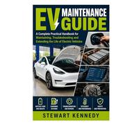 EV Maintenance Guide: A Complete Practical Handbook for Maintaining, Troubleshooting and Extending the Life of Electric Vehicles (Essential Guides to ... and Essential Skills for Everyday Makers)