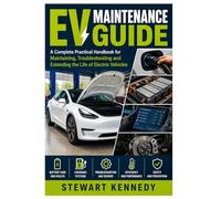 EV Maintenance Guide: A Complete Practical Handbook for Maintaining, Troubleshooting and Extending the Life of Electric Vehicles (Essential Guides to ... and Essential Skills for Everyday Makers)