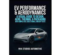 EV Performance & Aerodynamics: A Visual Guide to Design, Aero, Thermal & Packaging - With Simple CFD, Case Studies, and DIY Tests: A Guidebook and ... and Car Lovers (Iconic Cars in History)