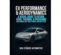 EV Performance & Aerodynamics: A Visual Guide to Design, Aero, Thermal & Packaging - With Simple CFD, Case Studies, and DIY Tests: A Guidebook and ... and Car Lovers (Iconic Cars in History)