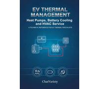 EV Thermal Management: Heat Pumps, Battery Cooling, and HVAC Service: A Technical Reference for EV Thermal Specialists (EV Owner & Service Series)