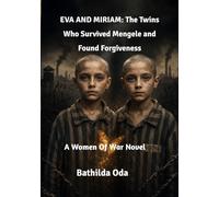 EVA AND MIRIAM: The Twins Who Survived Mengele and Found Forgiveness: A Women Of War Novel