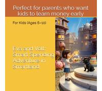 Eva and Volt: Smart Spending Adventure in Smartland: A Fun Money Adventure for Kids (Ages 6-10) (Eva and Volt: Smart Money Adventures)