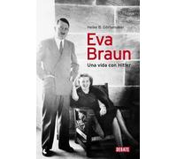 Eva Braun: Una vida con Hitler (Biografías y Memorias)