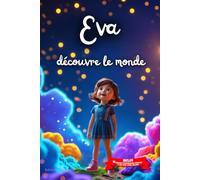Eva découvre le monde: Livre personnalisé prénom, mini-histoires magiques, aventures, confiance en soi, leçons de vie, affirmations positives, courage ... en famille, endormissement paisible : Eva