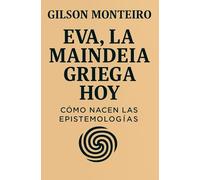 EVA, la Maindeia griega hoy: Cómo nacen las epistemologías (Tridodecalogia EVA)