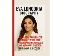 Eva Longoria Biography: The Global Trailblazer - From Hollywood Star to Empowering Advocate and Visionary Director