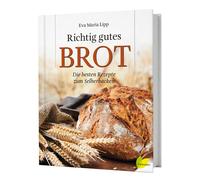 Eva Maria Lipp Richtig gutes Brot. Die besten Rezepte zum Selberback (Tapa dura)