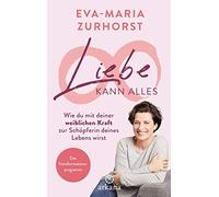 Eva-Maria Zurho Liebe kann alles: Wie du mit deiner weiblichen Kra (Tapa blanda)