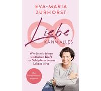 Eva-Maria Zurho Liebe kann alles: Wie du mit deiner weiblichen Kraft (Tapa dura)