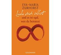 Eva-Maria Zurhor Liebe dich selbst und es ist egal, wen du heirate (Tapa blanda)