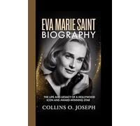 EVA MARIE SAINT BIOGRAPHY: The life and legacy of a Hollywood icon and award-winning star