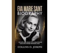 EVA MARIE SAINT BIOGRAPHY: The life and legacy of a Hollywood icon and award-winning star