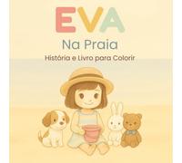 Eva na Praia: História Infantil com Ilustrações para Colorir: Uma aventura suave e cheia de descobertas para ajudar as crianças a explorarem o mundo ... - com páginas para colorir! (Antes de Dormir)