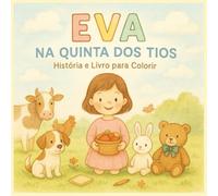 Eva na Quinta dos Tios: Livro de Histórias e para Colorir: História infantil com ilustrações para colorir | Livro educativo e divertido para crianças dos 4 aos 8 anos (Antes de Dormir)