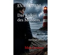 EVA STURM Das Kalkül des Mörders: Ostfrieslandkrimi (Eva Sturm ermittelt)