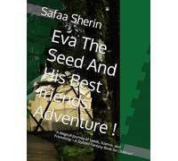Eva The Seed And His Best friends' Adventure !: “A Magical Journey of Seeds, Science, and Friendship - A Stylized Fantasy Book for Children”