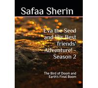 Eva the Seed and His Best friends' Adventure! -Season 2: The Bird of Doom and Earth’s Final Boom