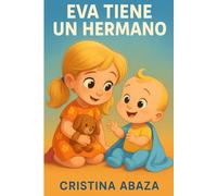 Eva tiene un hermano: Un cuento para entender los celos entre hermanos: Libro para niños 3-8 años, en español, sobre la gestión de emociones entre hermanos