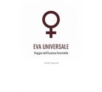 EVA UNIVERSALE: Viaggio nell'Essenza Femminile