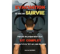 Evacuation et Sac de Survie: Manuel de préparation d'un kit complet pour survivre 72 h en cas de crise (No Grid Survival)